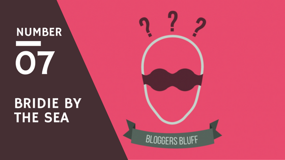 Bloggers Bluff #07: Bridie By The Sea