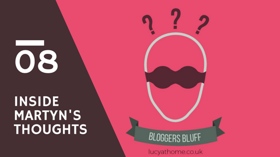 Bloggers Bluff #08: Inside Martyn’s Thoughts