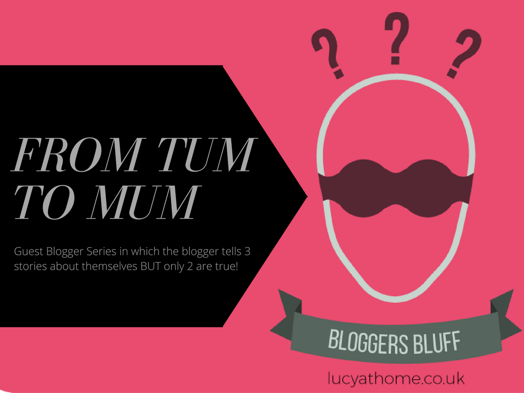 Bloggers Bluff #11: From Tum To Mum