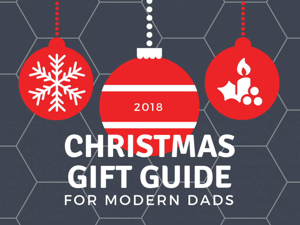 2018 Christmas Gifts for Modern Dads